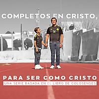 Colosenses: Completos en Cristo, para ser como Cristo.