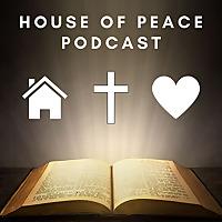 House of Peace Podcast