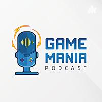Gamemania Podcast