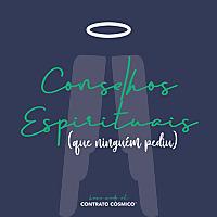 Conselhos Espirituais (que ninguém pediu)