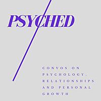 Psyched : Convos on Psychology, Relationships and Personal Growth