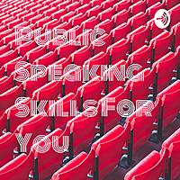Public Speaking Skills For You