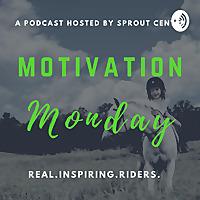 Sprout's Motivation Monday - Stories From Real. Inspiring. Riders.