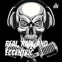 Real, Raw, and Eccentric