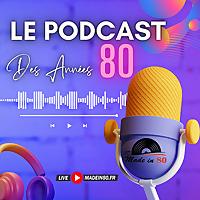 Made in 80 : le podcast des années 80