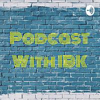 Podcast With IBK