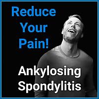 Ankylosing Spondylitis - Reduce Your Pain!