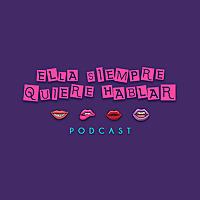 Ella Siempre Quiere Hablar