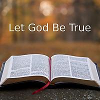 Let God Be True!