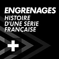 ENGRENAGES : Histoire d'une série française