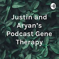 Justin and Aryan's Podcast Gene Therapy