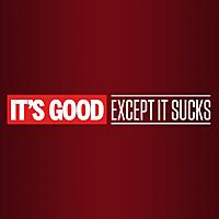 It's Good, Except It Sucks