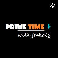 Prime Time with Jmkaly