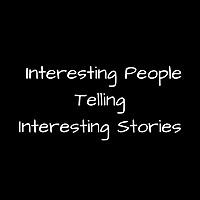 Interesting People Telling Interesting Stories