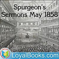 Spurgeon's Sermons May 1858 by Charles Spurgeon