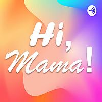 Hi, Mama!
