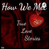 How We Met - True Love Stories