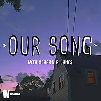 Our Song (with Meagan and James)