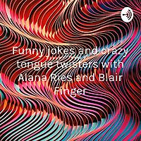 Funny jokes and crazy tongue twisters with Alana Ries and Blair Finger