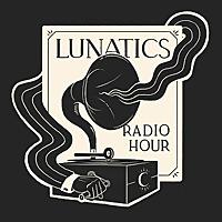 Lunatics Radio Hour