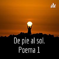 De pie al sol. Poema 1