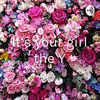 It's your girl the Y