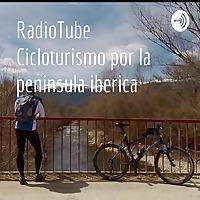 RadioTube Cicloturismo por la peninsula iberica
