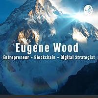 Eugene Wood: My Life - Living The Entrepreneurial Life