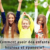 Comment avoir des enfants heureux et épanouis?