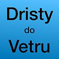 Dristy do Vetru
