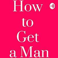 Funky and Bold Presents: How to Get a Man