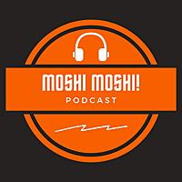 MOSHI MOSHI!