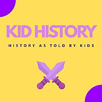 Kid History - History As Told By Kids