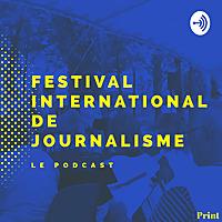 Festival International de Journalisme - LE PODCAST
