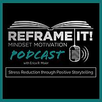 Reframe It! Mindset Motivation Podcast
