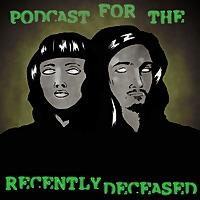 Podcast for the Recently Deceased