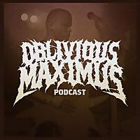 Oblivious Maximus - Podcast