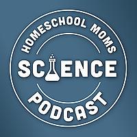 Homeschool Moms Science Podcast