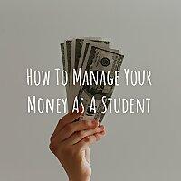How To Manage Your Money As A Student