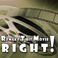 Remake This Movie RIGHT!