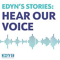 EDYN's Stories: Hear Our Voice