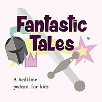 Fantastic Tales: A Bedtime Podcast for Kids