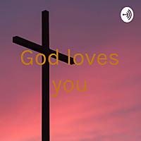 God loves you