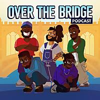 Over The Bridge Podcast
