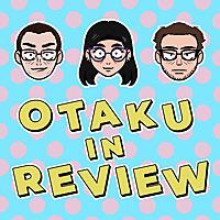 Otaku in Review Anime Podcast