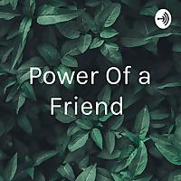 Power Of a Friend