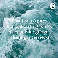 Part 1 of a 3 part Podcast on English as a second language. Including interviews.