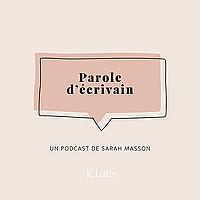 Parole d'écrivain – un podcast de Sarah Masson