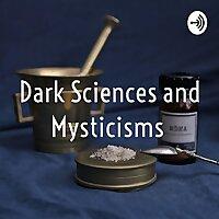 Dark Sciences and Mysticisms