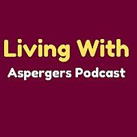 Living With Asperger's Podcast